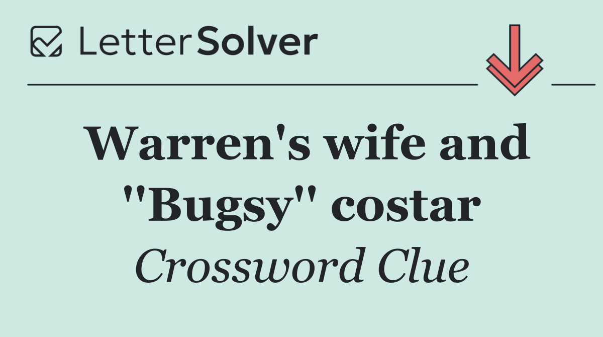 Warren's wife and ''Bugsy'' costar