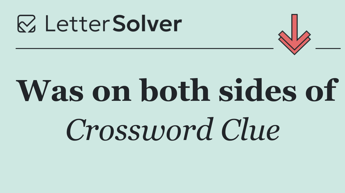 Was on both sides of