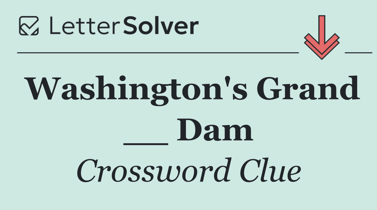 Washington's Grand __ Dam