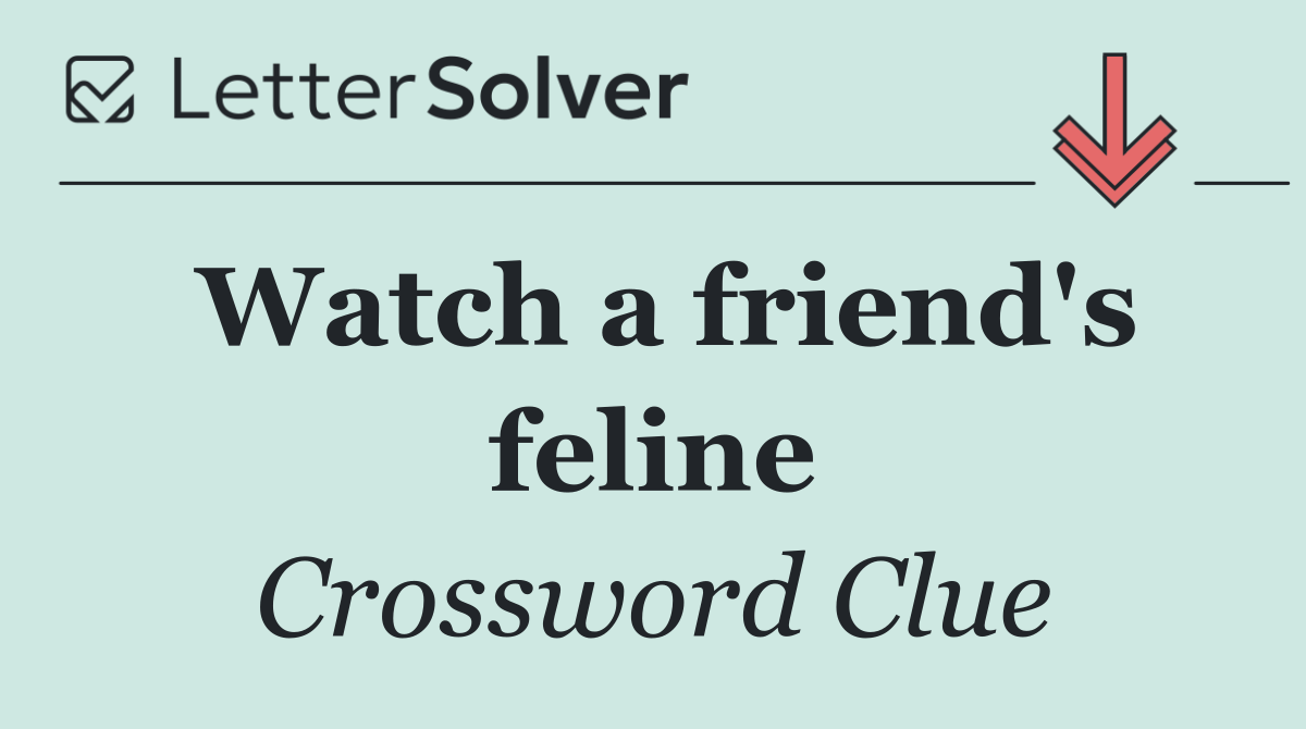 Watch a friend's feline