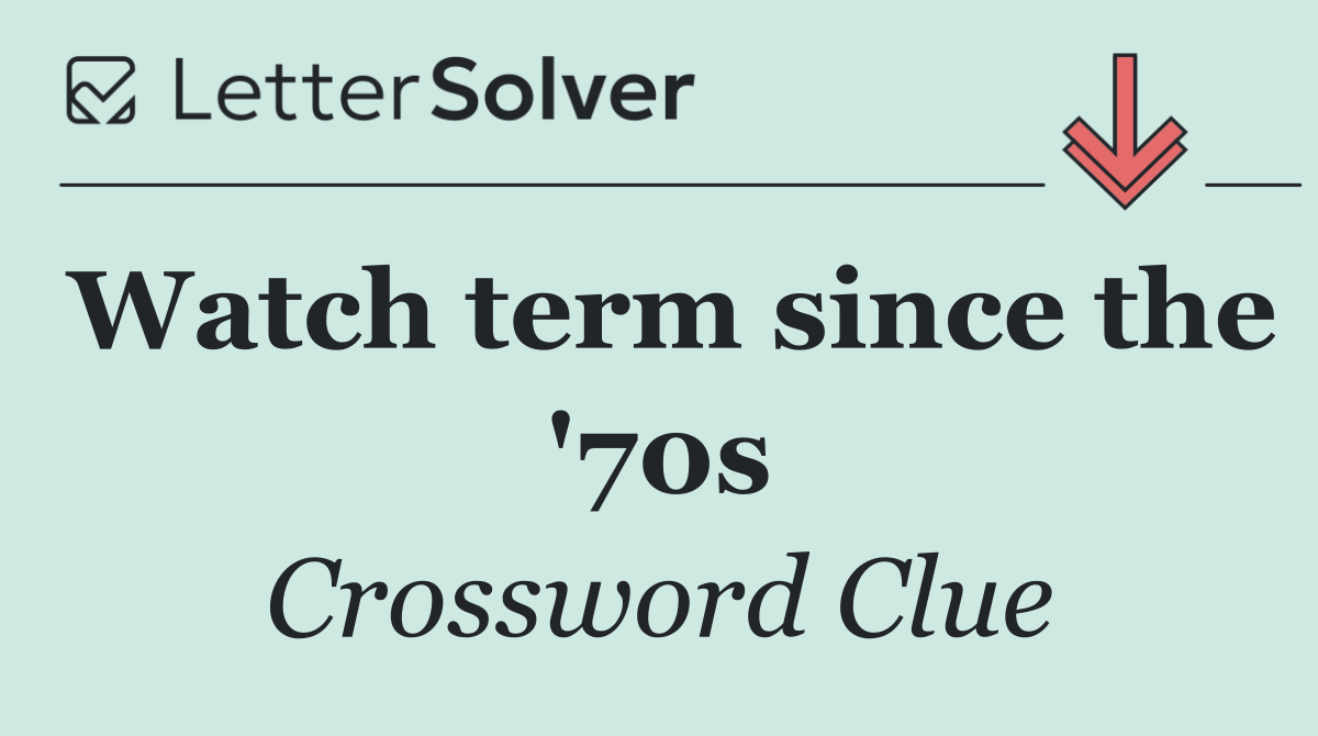 Watch term since the '70s