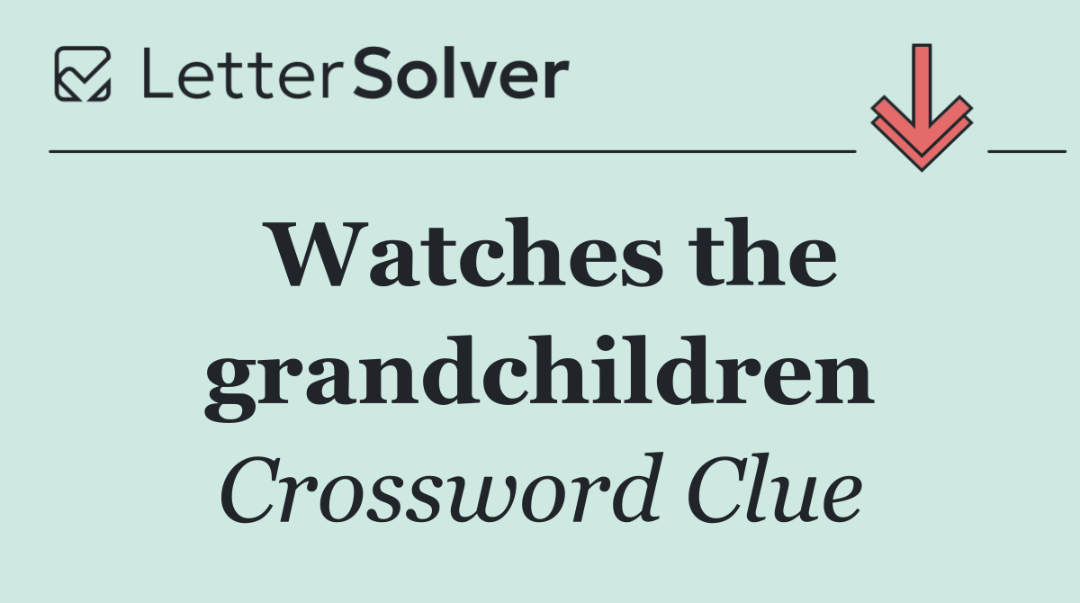 Watches the grandchildren