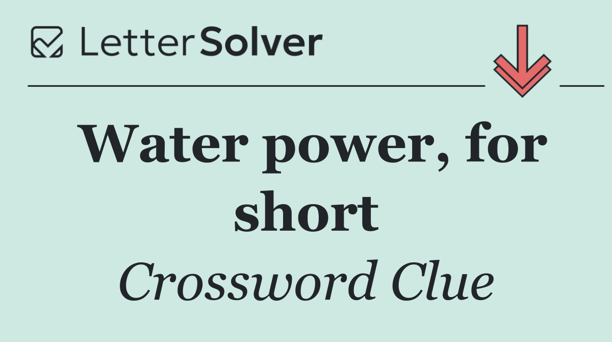 Water power, for short