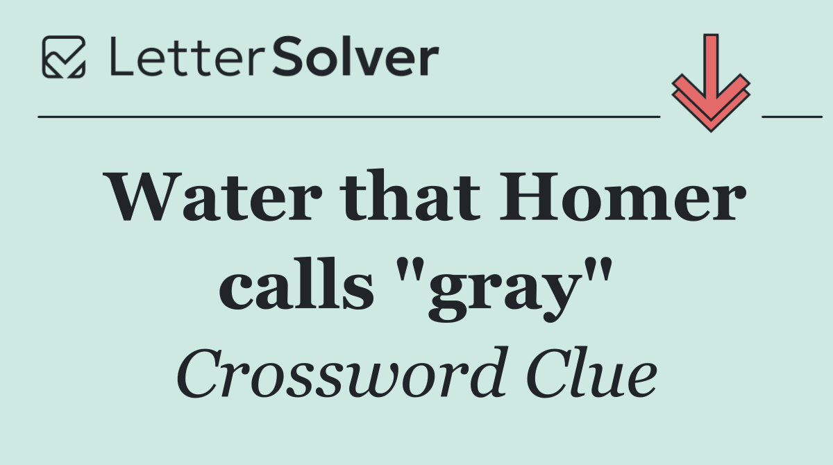 Water that Homer calls "gray"