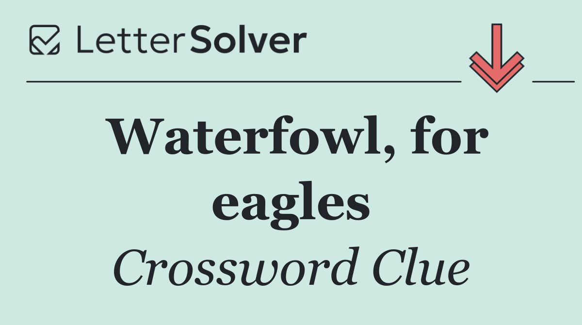 Waterfowl, for eagles