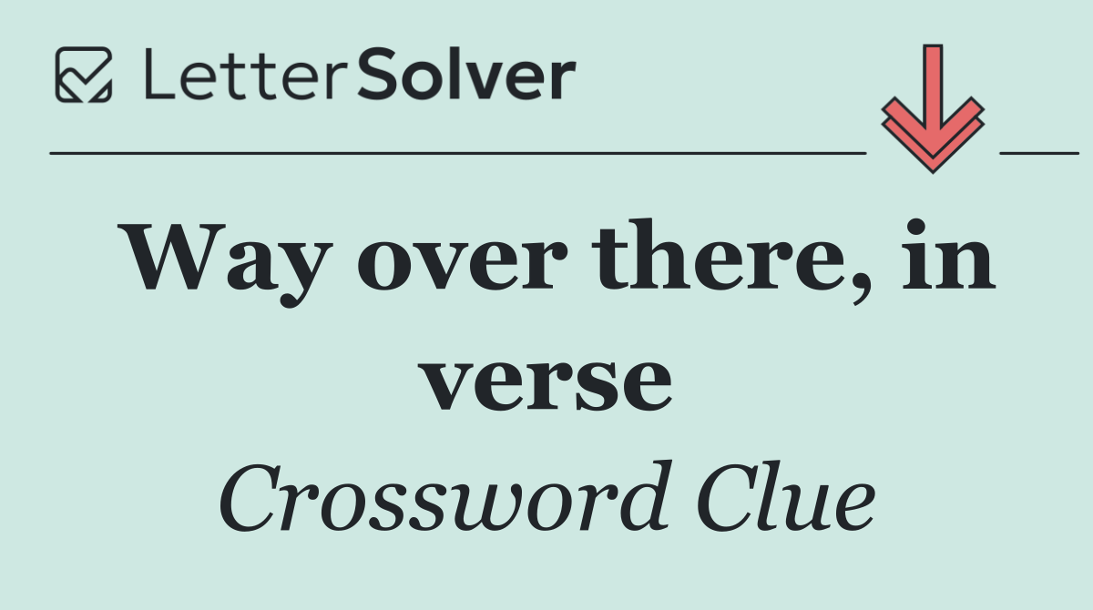 Way over there, in verse
