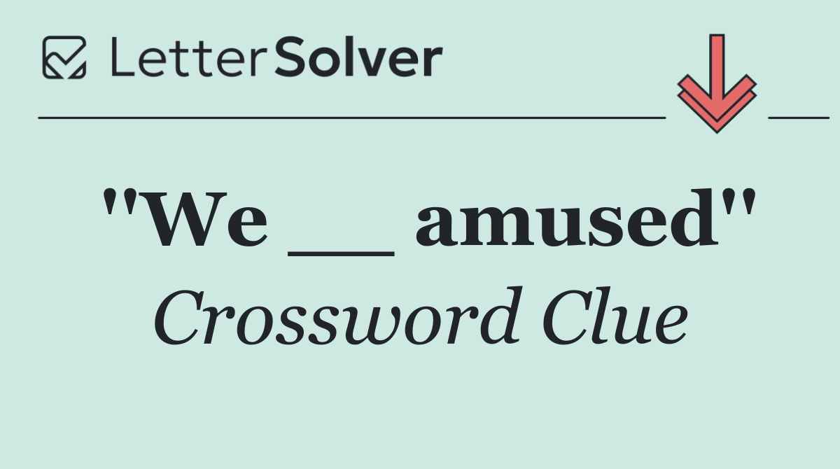 ''We __ amused''