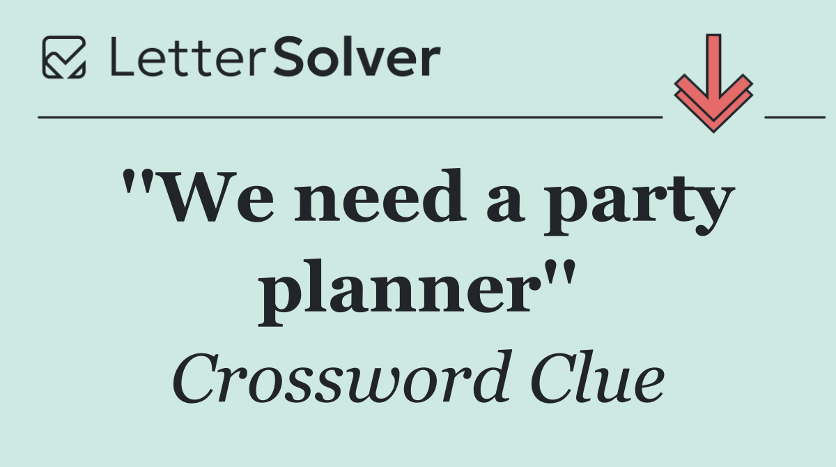 ''We need a party planner''