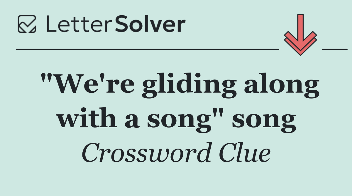 "We're gliding along with a song" song
