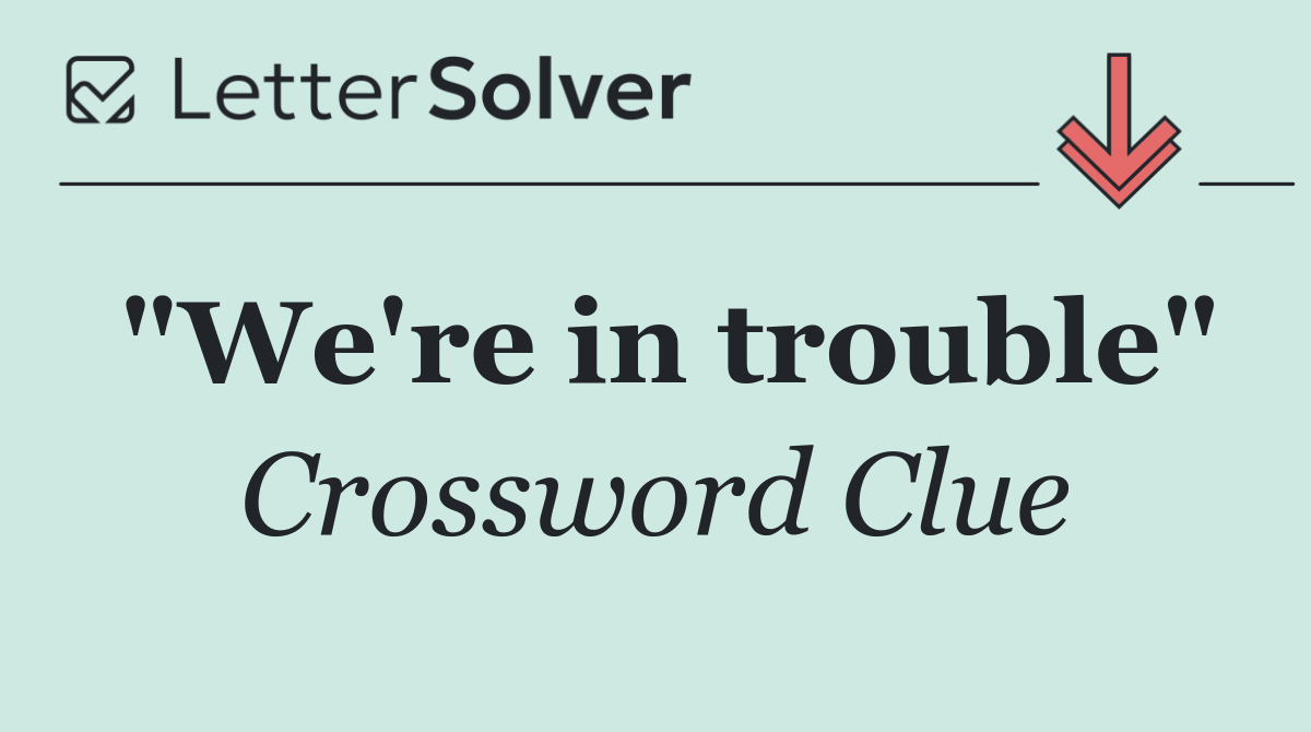 "We're in trouble"