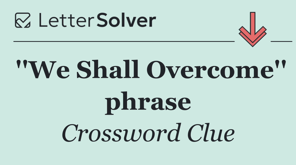 ''We Shall Overcome'' phrase