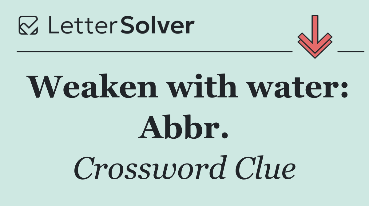 Weaken with water: Abbr.