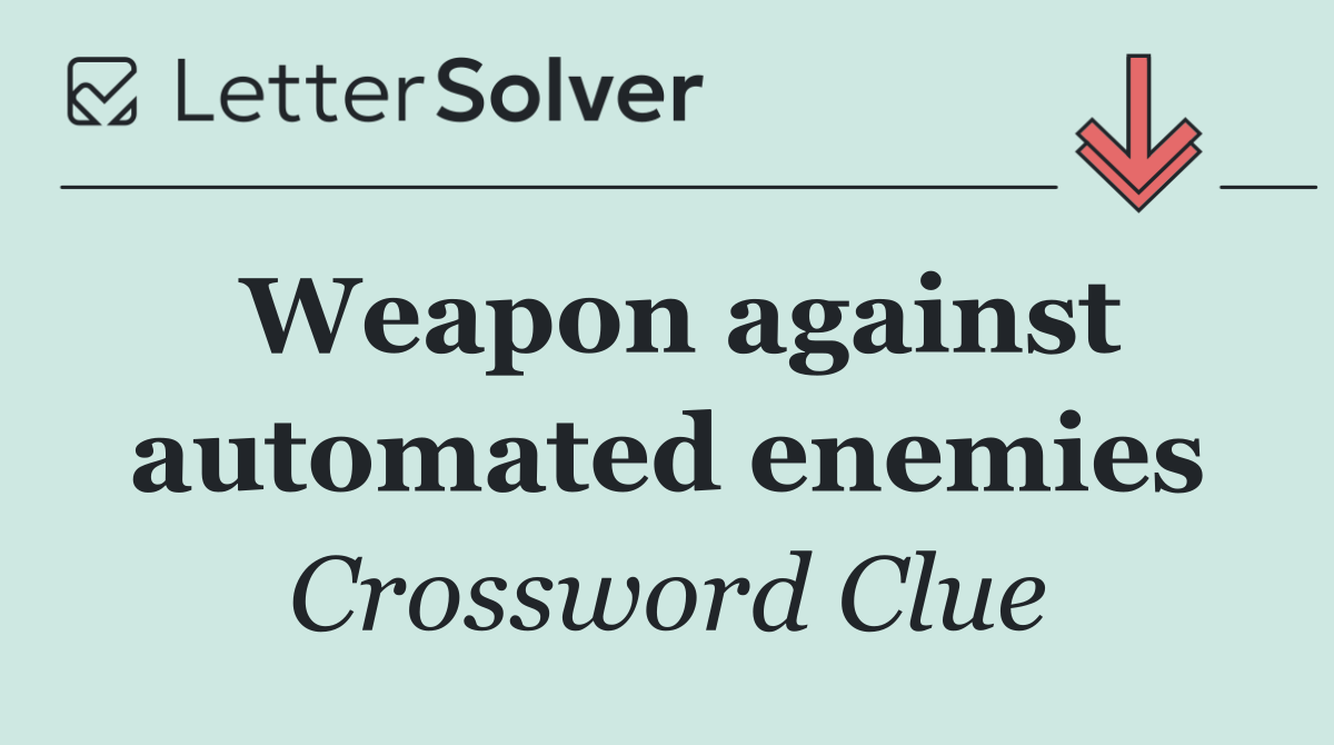 Weapon against automated enemies
