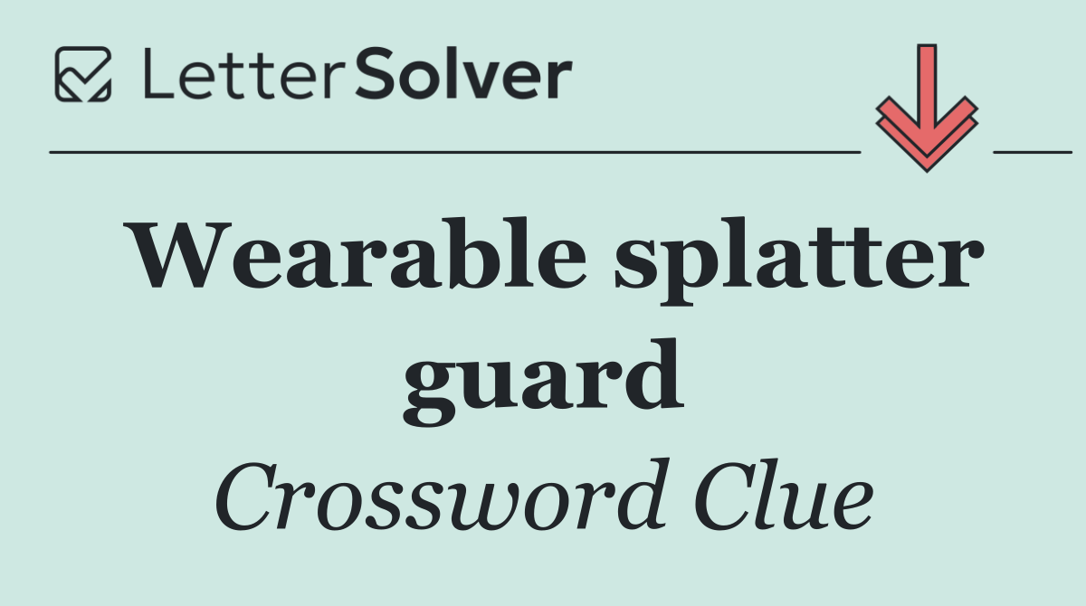 Wearable splatter guard