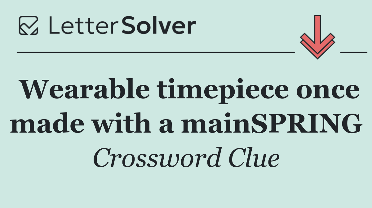 Wearable timepiece once made with a mainSPRING