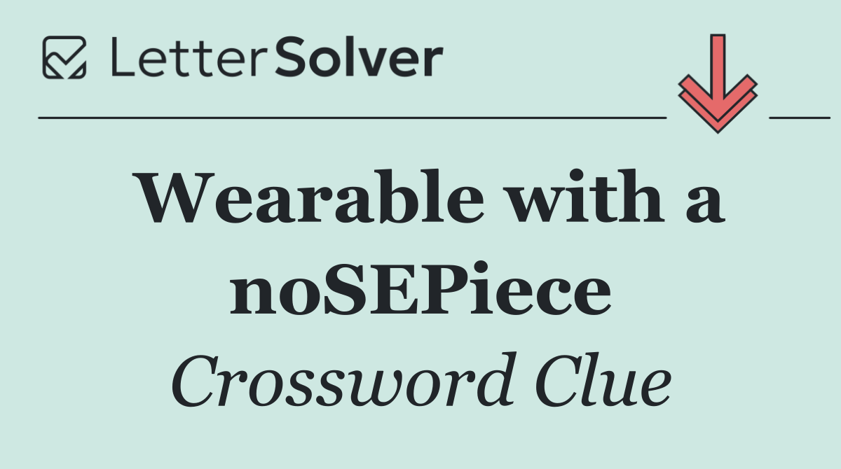 Wearable with a noSEPiece