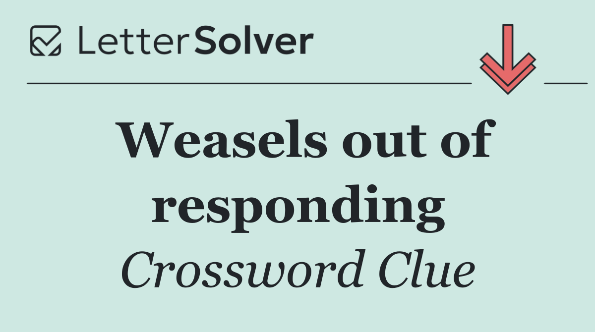 Weasels out of responding