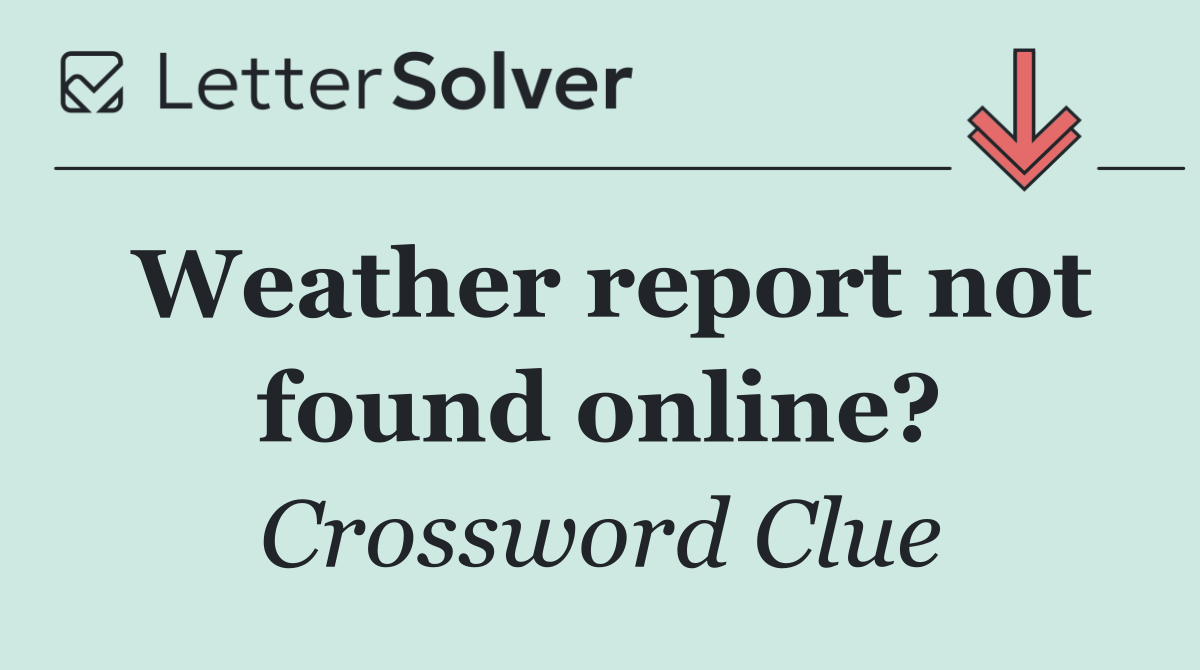 Weather report not found online?
