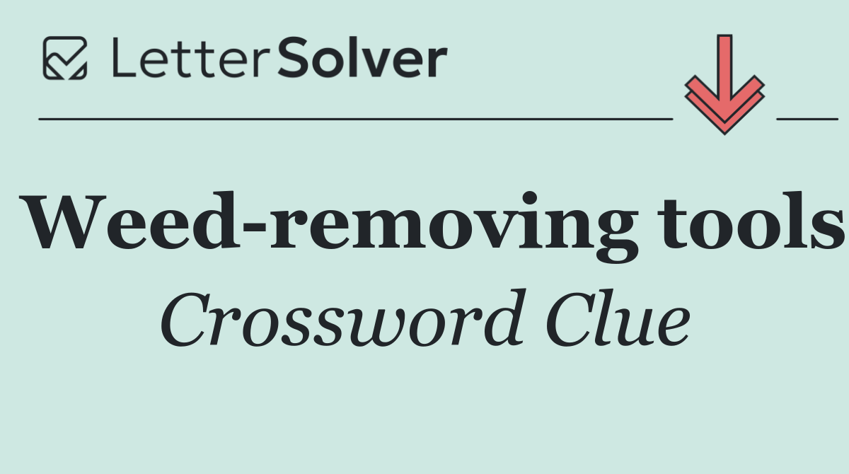 Weed removing tools