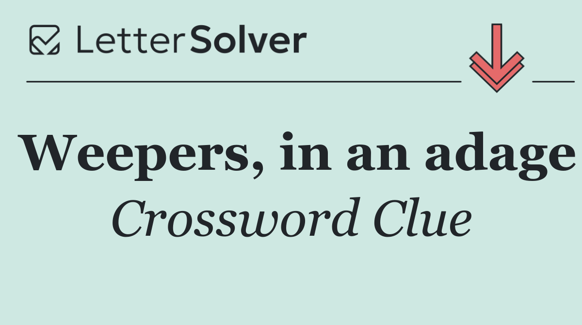 Weepers, in an adage
