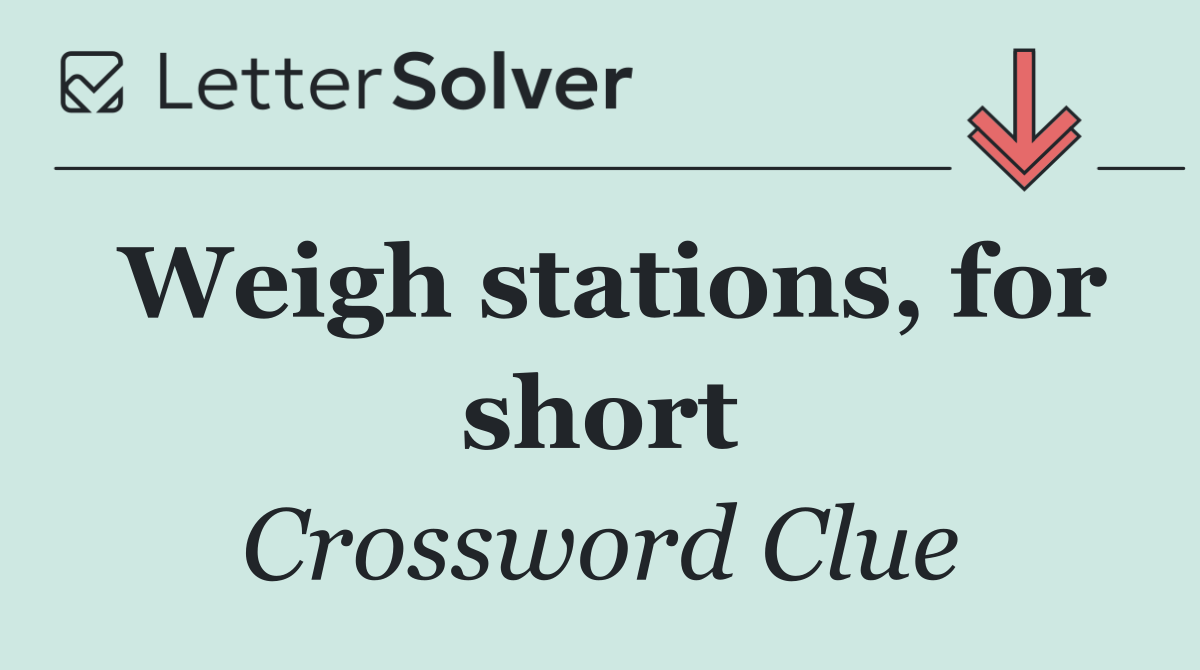 Weigh stations, for short