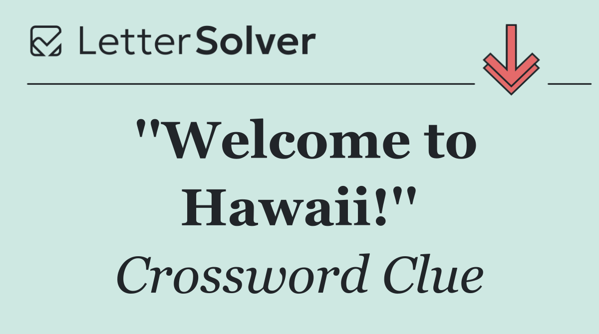 ''Welcome to Hawaii!''