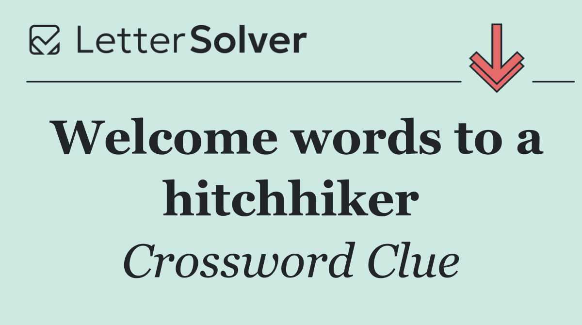 Welcome words to a hitchhiker