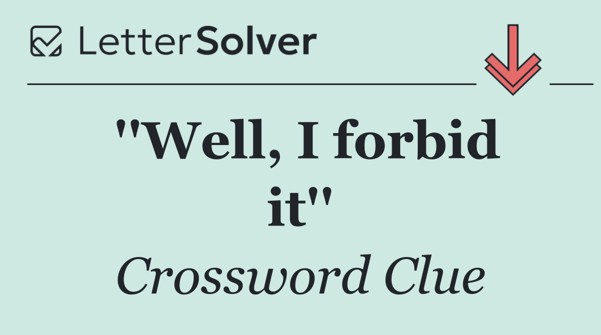 ''Well, I forbid it''