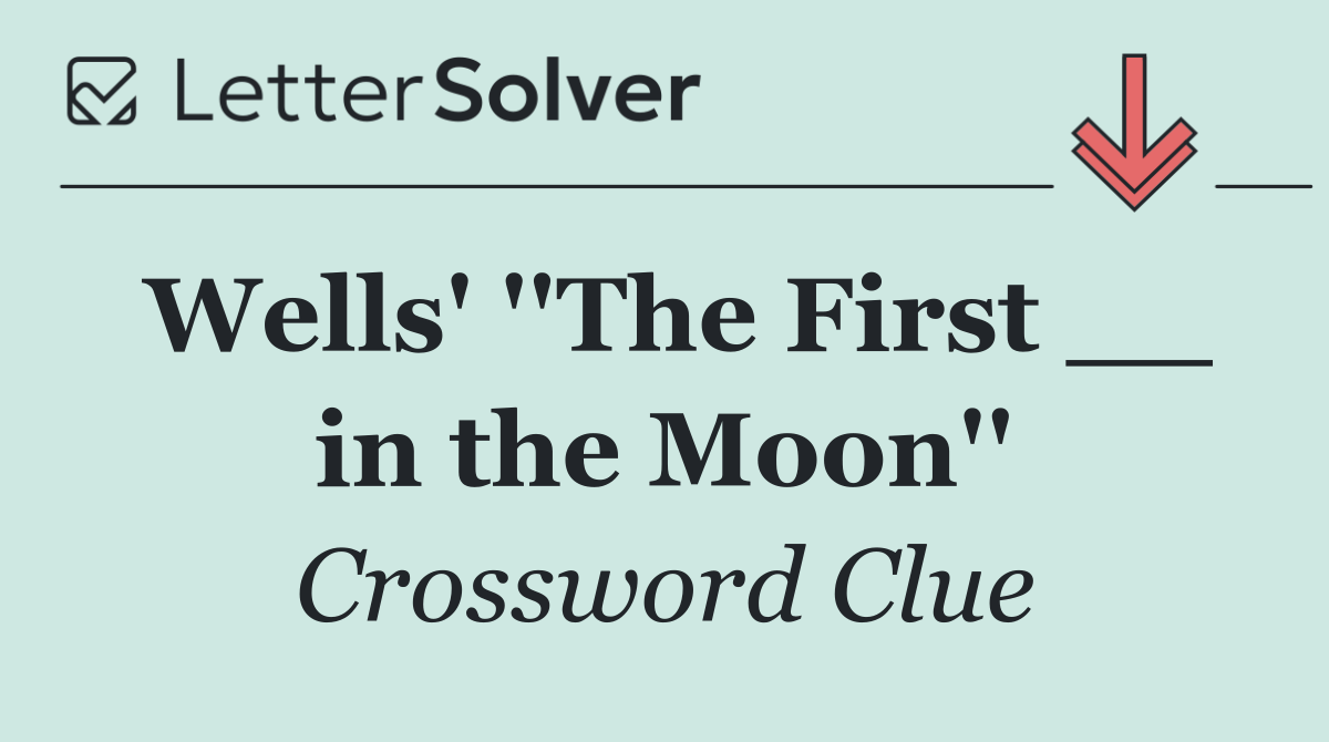 Wells' ''The First __ in the Moon''