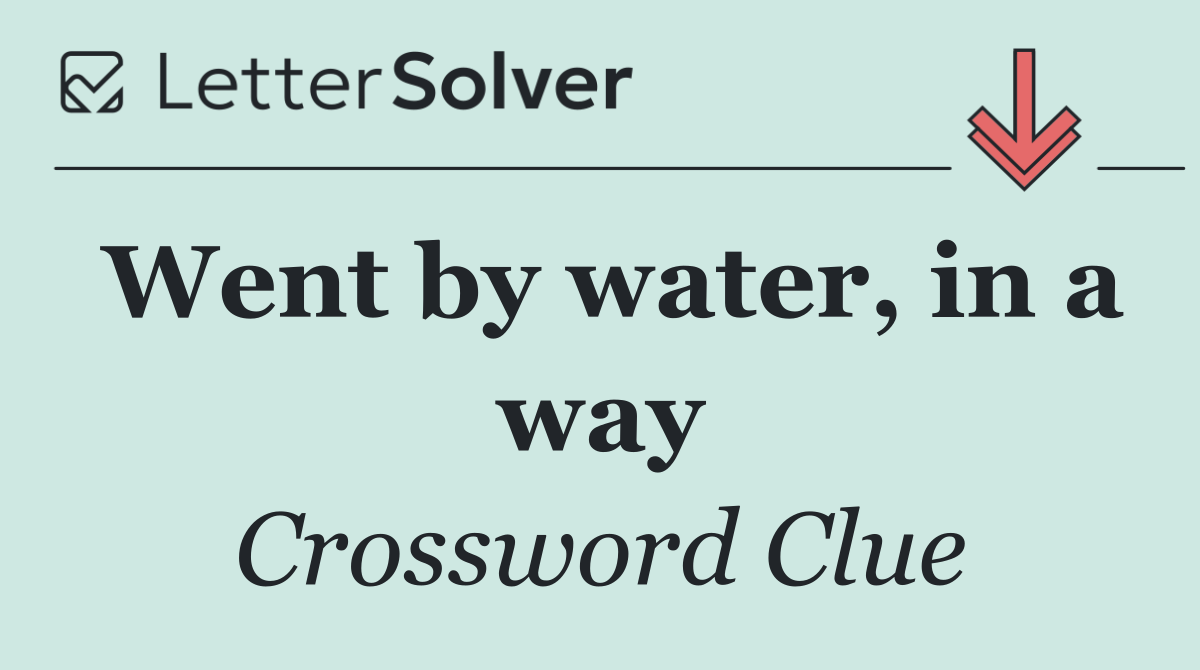 Went by water, in a way