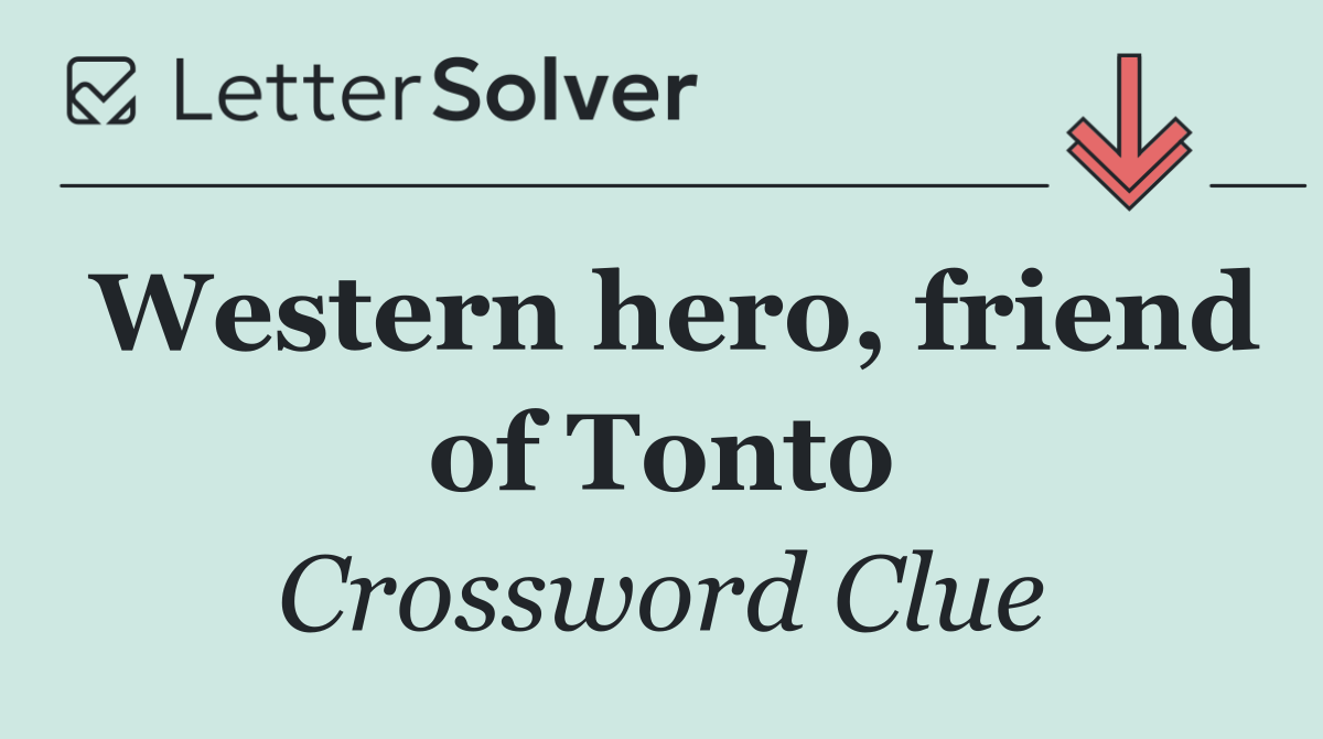 Western hero, friend of Tonto