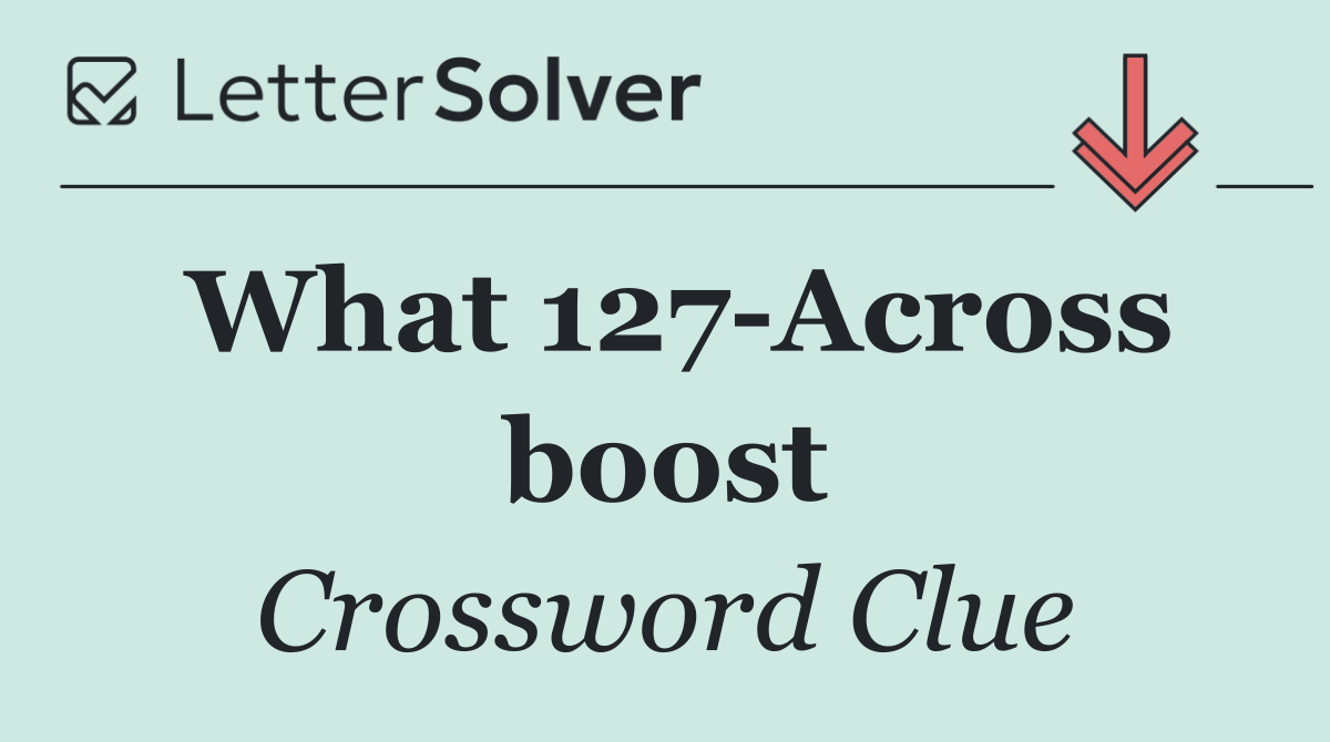 What 127 Across boost