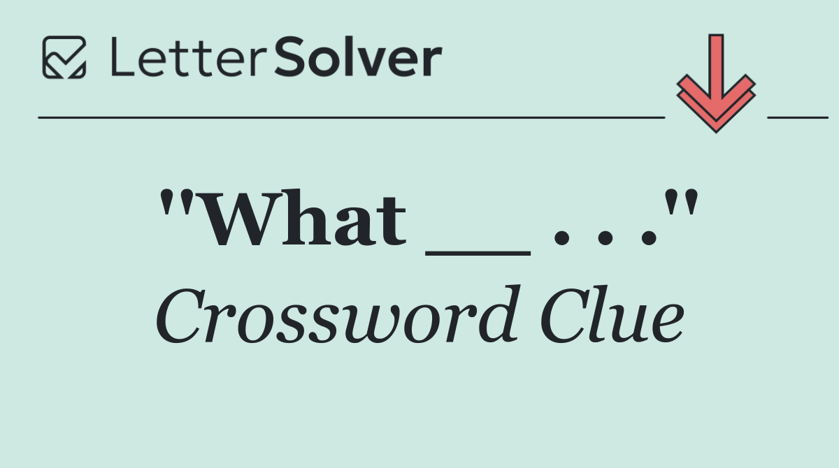 ''What __ . . .''