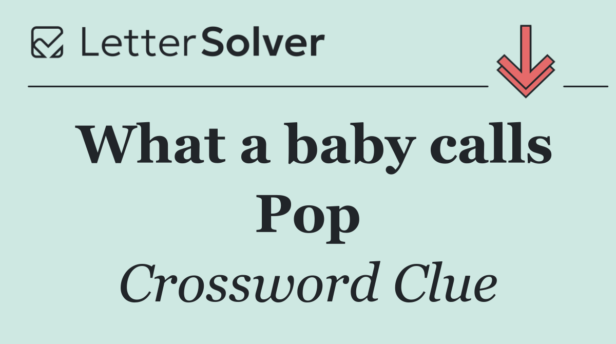What a baby calls Pop