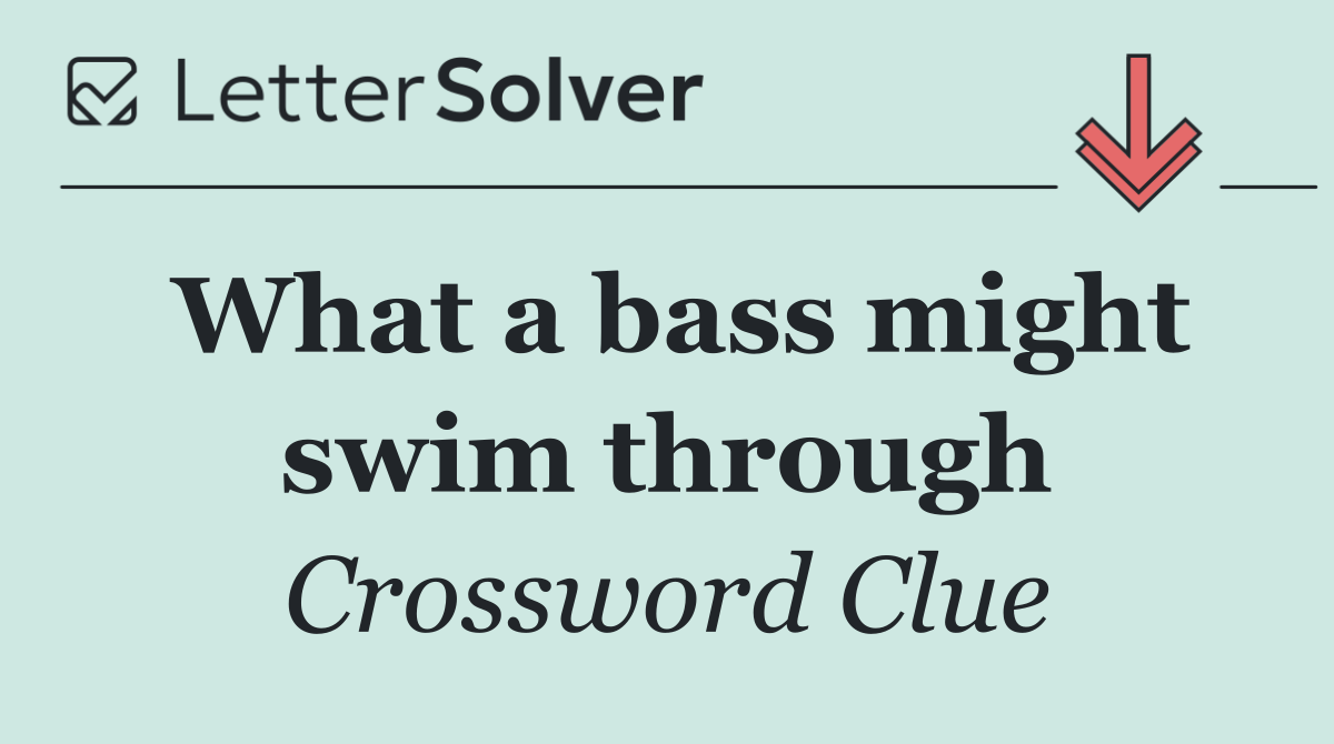 What a bass might swim through