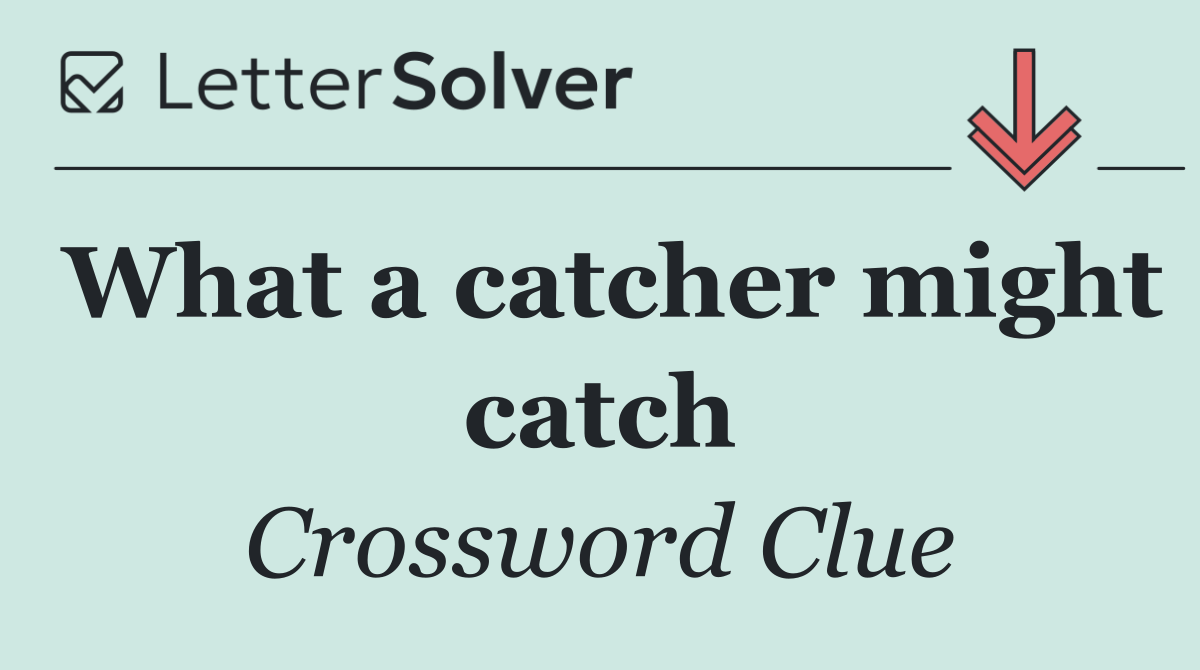 What a catcher might catch