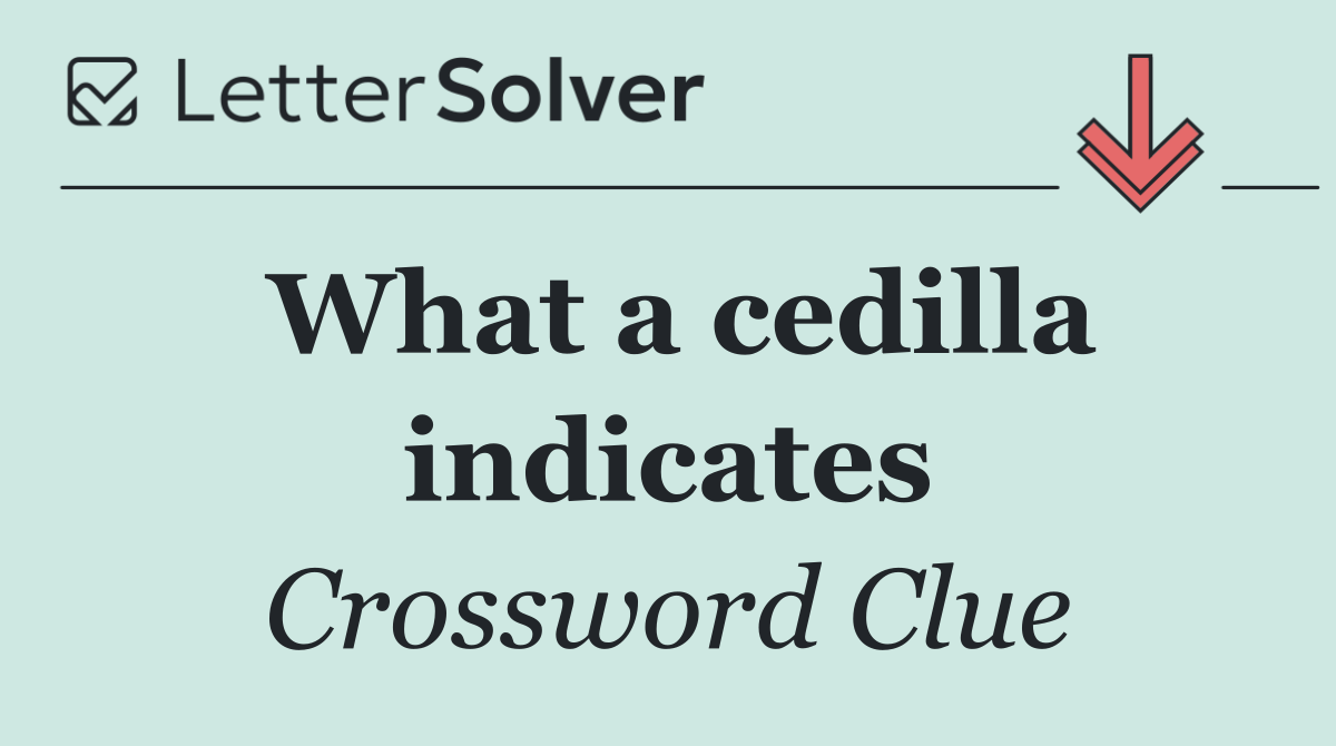 What a cedilla indicates