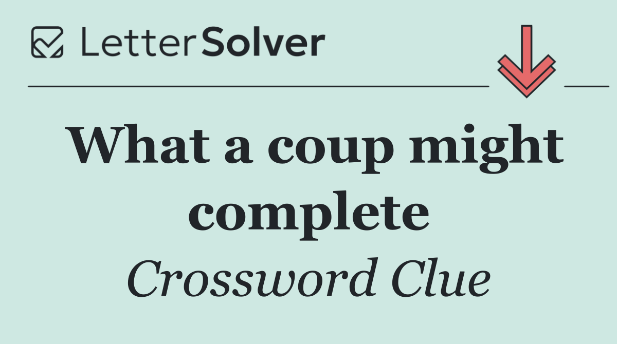What a coup might complete