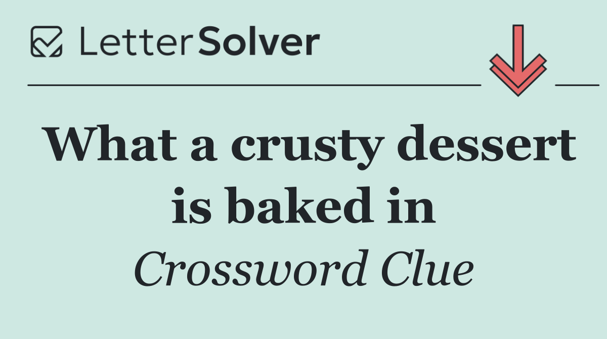 What a crusty dessert is baked in