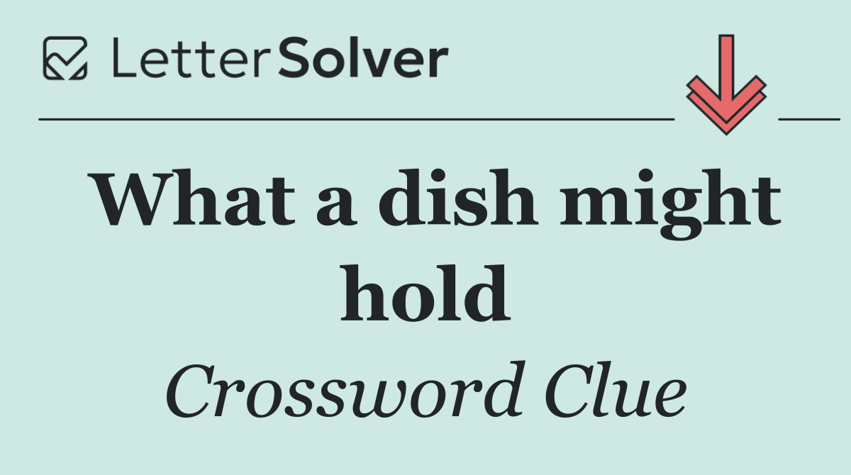 What a dish might hold