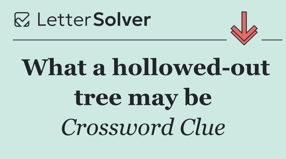 What a hollowed out tree may be