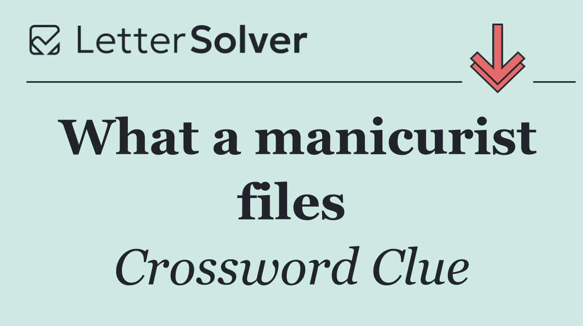 What a manicurist files