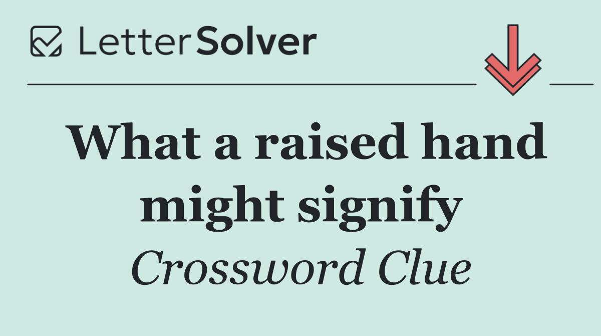 What a raised hand might signify