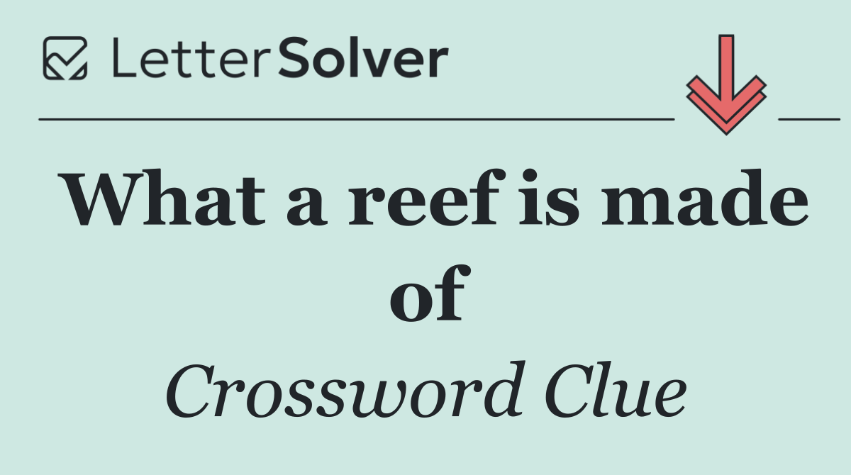 What a reef is made of