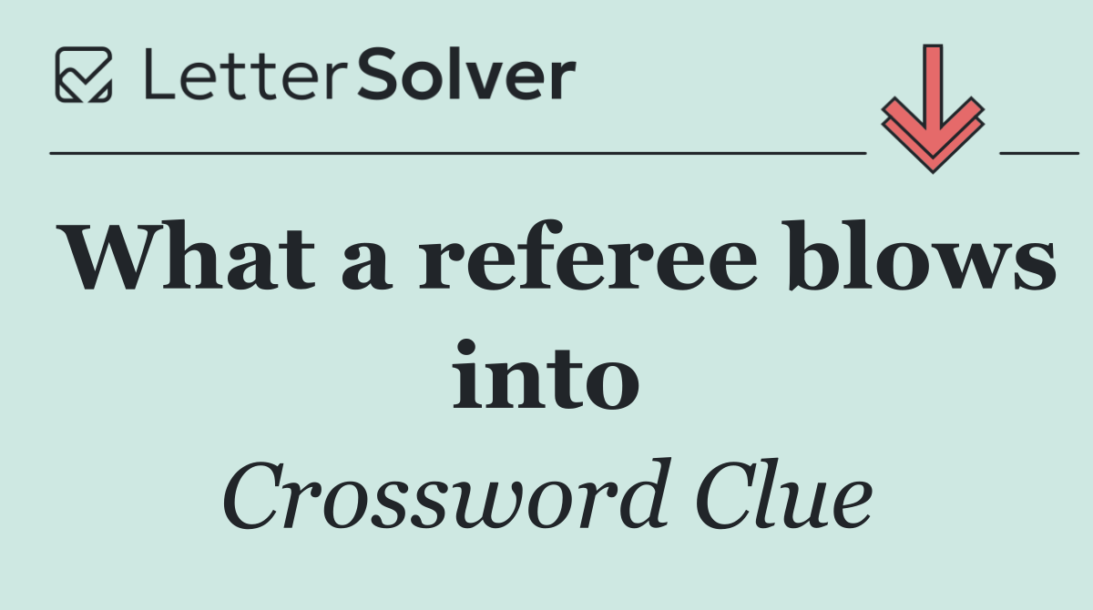 What a referee blows into