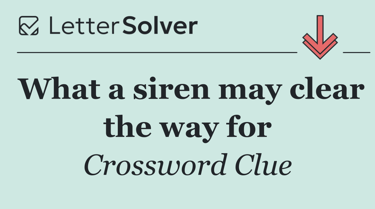 What a siren may clear the way for