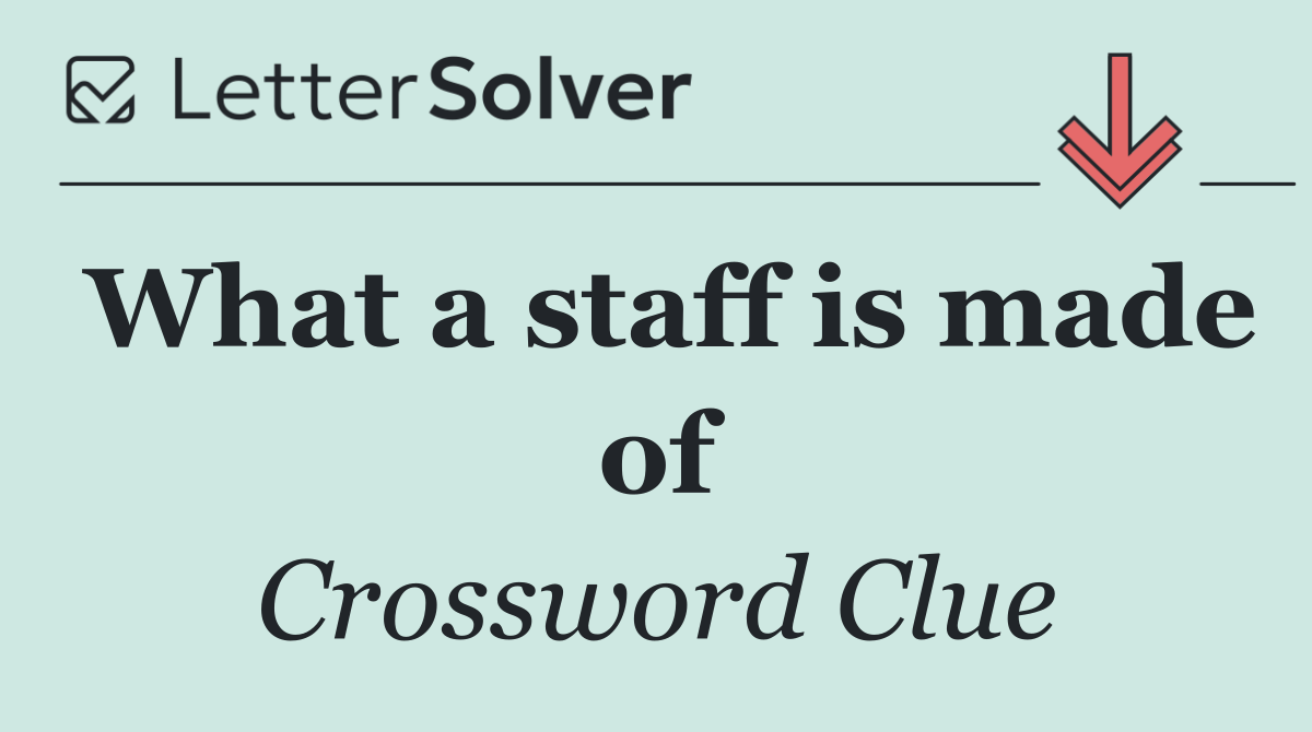 What a staff is made of