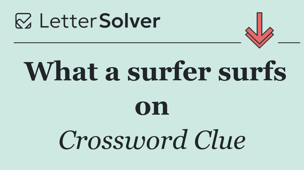 What a surfer surfs on