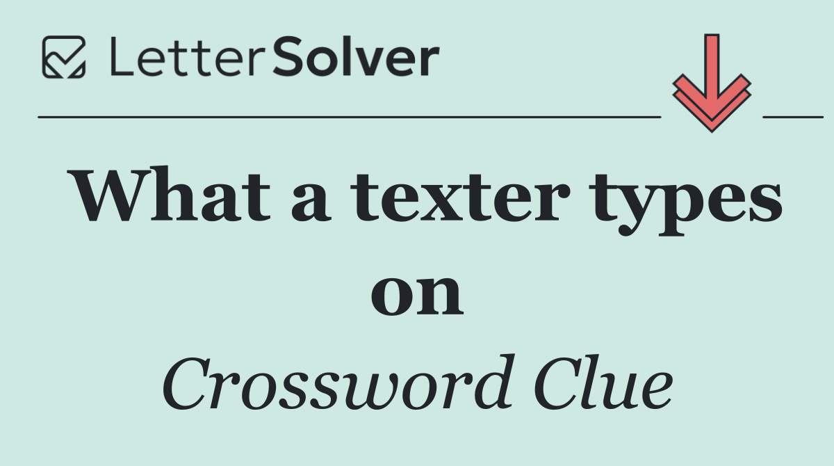 What a texter types on