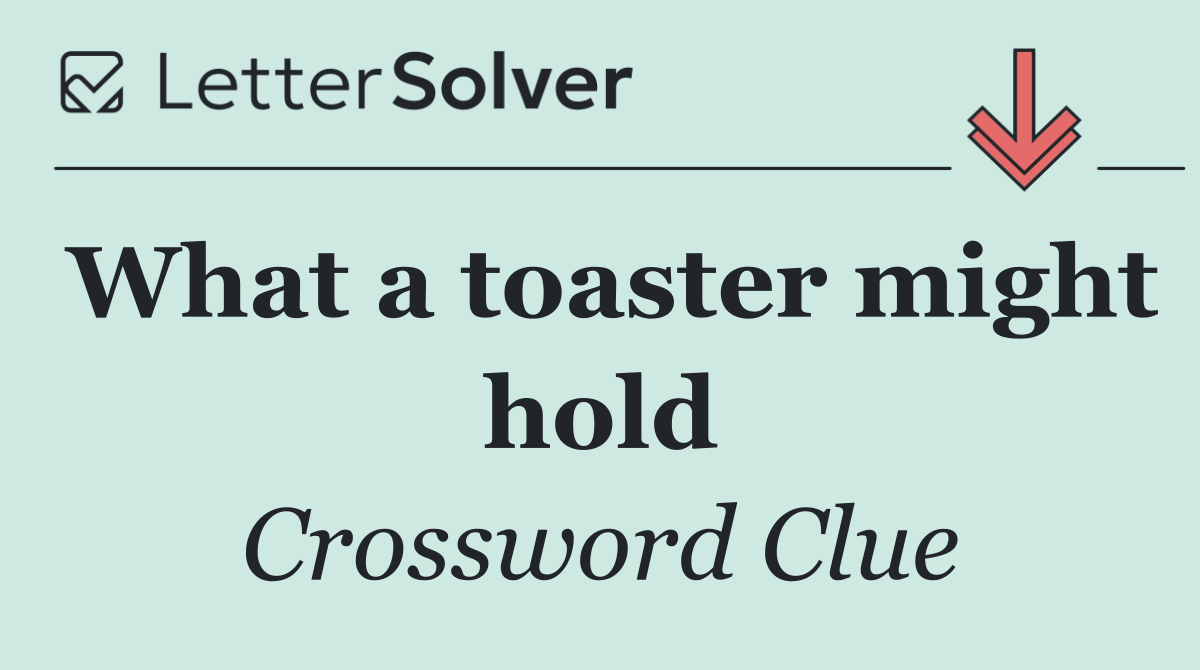 What a toaster might hold